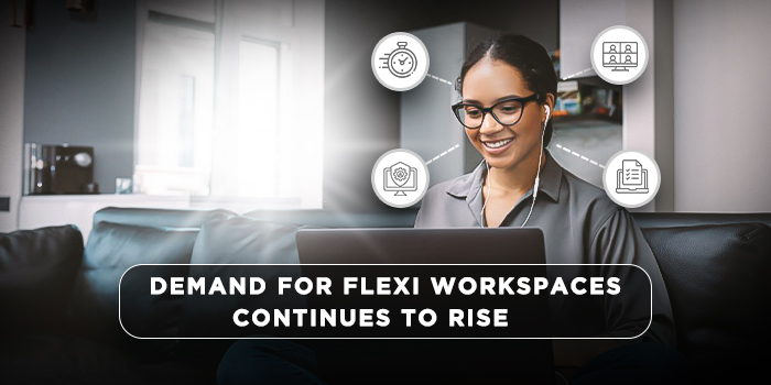 Demand for flexi workspaces continues to rise